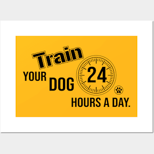 Train Your Dog 24 Hours A Day Posters and Art